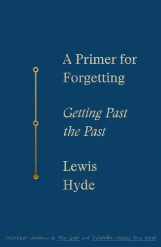 A Primer for Forgetting: Getting Past the Past - Paperback