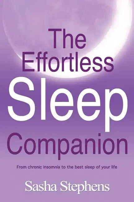 The Effortless Sleep Companion: From Chronic Insomnia to the Best Sleep of Your Life - Paperback
