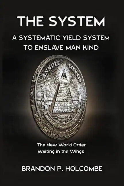 The System: A Systematic Yield System To Enslave Man-Kind - Paperback