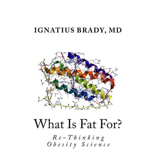 What Is Fat For?: Re-Thinking Obesity Science - Paperback