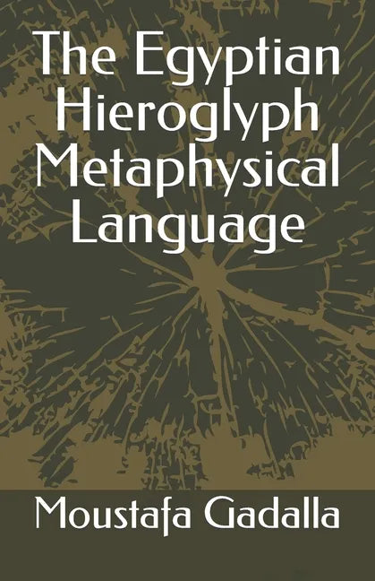 The Egyptian Hieroglyph Metaphysical Language - Paperback