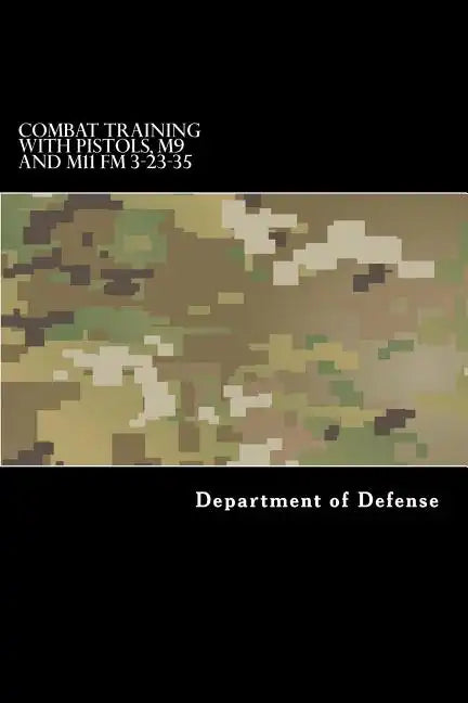 COMBAT TRAINING WITH PISTOLS, M9 and M11 FM 3-23-35 - Paperback