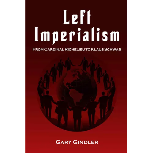 Left Imperialism: From Cardinal Richelieu to Klaus Schwab - Paperback