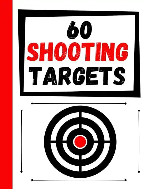60 Shooting Targets: Large Paper Perfect for Rifles / Firearms / BB / AirSoft / Pistols / Archery & Pellet Guns - Paperback