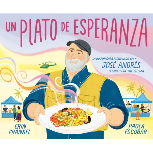 Un Plato de Esperanza (a Plate of Hope Spanish Edition): La Inspiradora Historia del Chef José Andrés Y World Central Kitchen - Hardcover