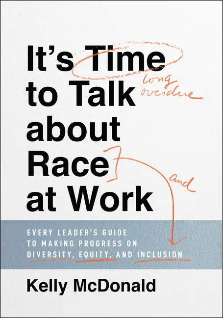 It's Time to Talk about Race at Work: Every Leader's Guide to Making Progress on Diversity, Equity, and Inclusion - Hardcover