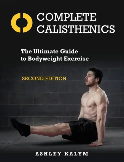 Complete Calisthenics, Second Edition: The Ultimate Guide to Bodyweight Exercise - Paperback