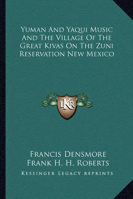 Yuman and Yaqui Music and the Village of the Great Kivas on the Zuni Reservation New Mexico - Paperback