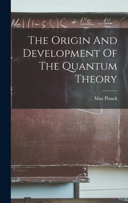 The Origin And Development Of The Quantum Theory - Hardcover