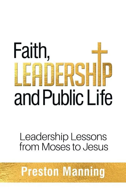 Faith, Leadership and Public Life: Leadership Lessons from Moses to Jesus - Paperback