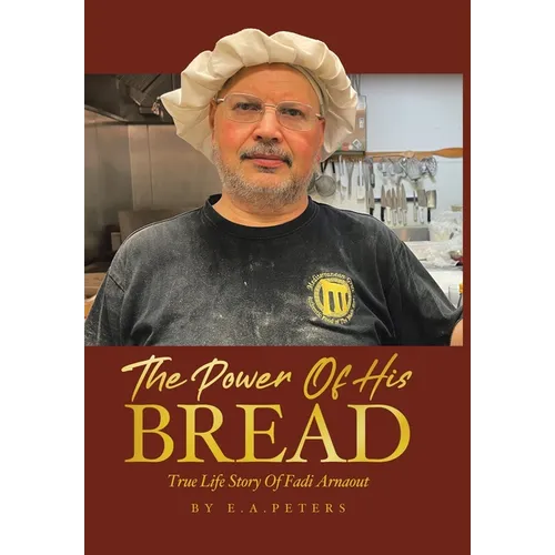 The Power Of His Bread: True Life Story Of Fadi Arnaout - Hardcover