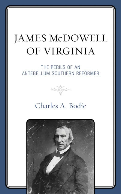 James McDowell of Virginia: The Perils of an Antebellum Southern Reformer - Hardcover