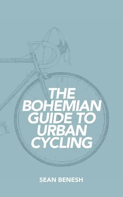 The Bohemian Guide to Urban Cycling - Paperback