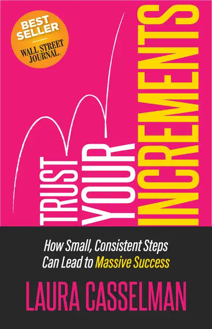Trust Your Increments: How Small, Consistent Steps Can Lead to Massive Success - Paperback