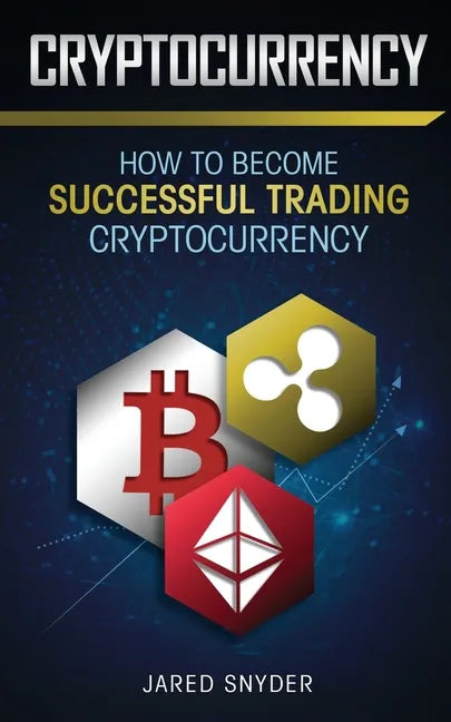 Cryptocurrency: How to Become Successful Trading Cryptocurrency - Paperback