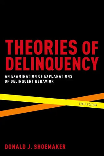 Theories of Delinquency: An Examination of Explanations of Delinquent Behavior - Paperback