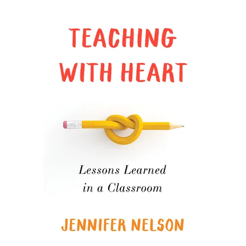 Teaching with Heart: Lessons Learned in a Classroom - Paperback