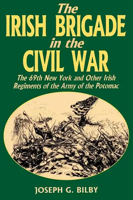 Irish Brigade in the Civil War: The 69th New York and Other Irish Regiments of the Army of the Potomac - Paperback