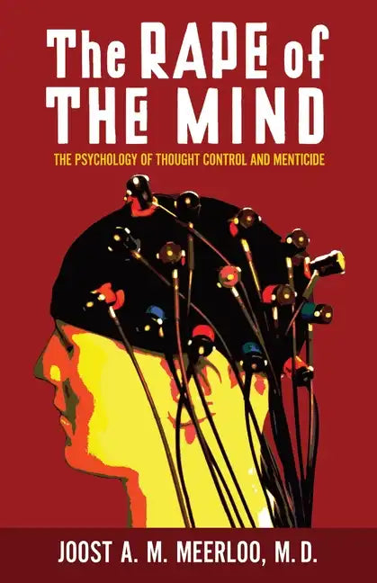 The Rape of the Mind: The Psychology of Thought Control and Menticide - Paperback
