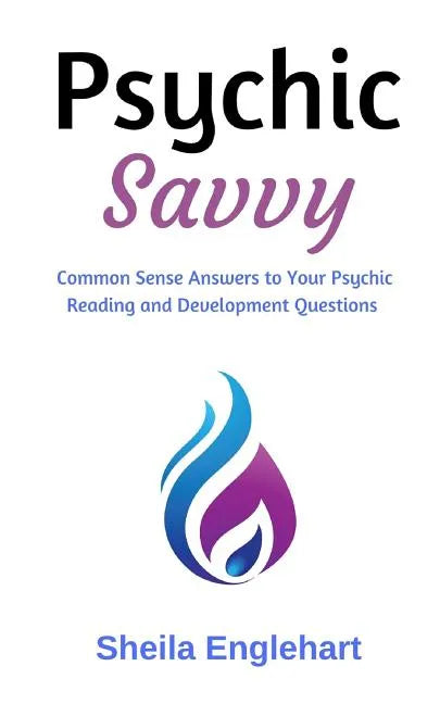 Psychic Savvy: Common Sense Answers to Your Psychic Reading and Development Questions - Paperback