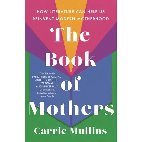 The Book of Mothers: How Literature Can Help Us Reinvent Modern Motherhood - Hardcover
