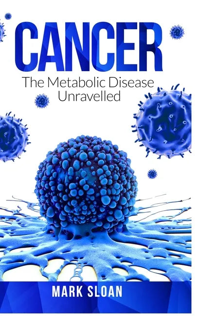 Cancer: The Metabolic Disease Unravelled - Hardcover