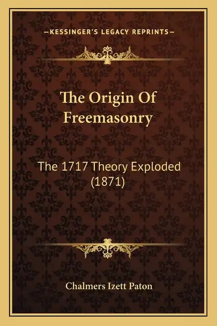 The Origin Of Freemasonry: The 1717 Theory Exploded (1871) - Paperback