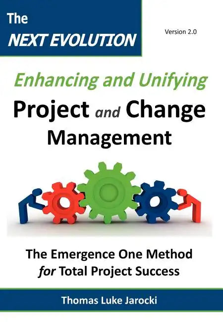The Next Evolution - Enhancing and Unifying Project and Change Management: The Emergence One Method for Total Project Success - Hardcover