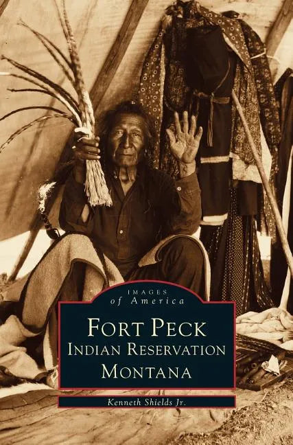 Fort Peck Indian Reservation - Hardcover