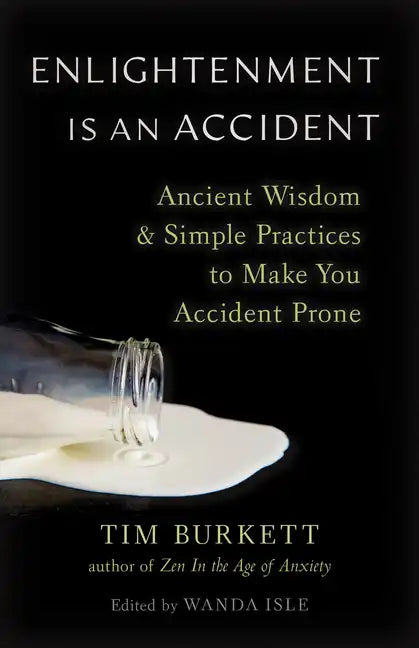 Enlightenment Is an Accident: Ancient Wisdom and Simple Practices to Make You Accident Prone - Paperback