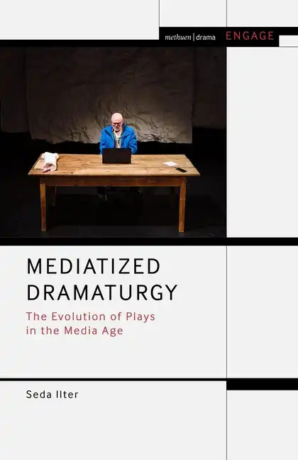 Mediatized Dramaturgy: The Evolution of Plays in the Media Age - Paperback