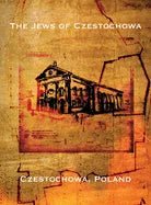 The Jews of Czestochowa (Czestochowa, Poland): Translation of 