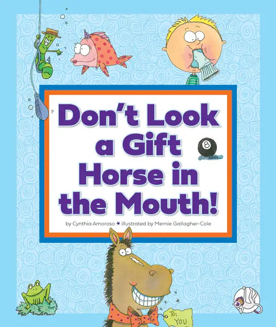 Don't Look a Gift Horse in the Mouth!: (And Other Weird Sayings) - Library Binding