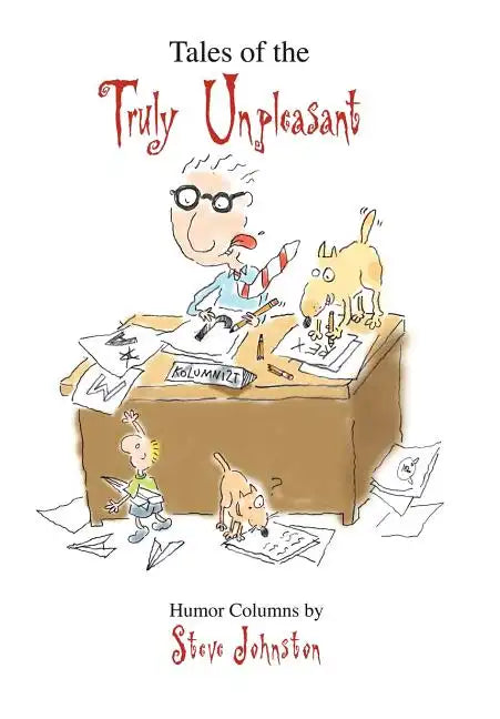 Tales of the Truly Unpleasant: Humor columns by: - Hardcover