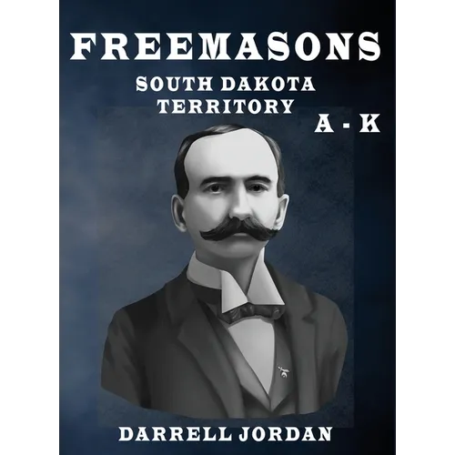 Freemasons South Dakota Territory A - K - Hardcover