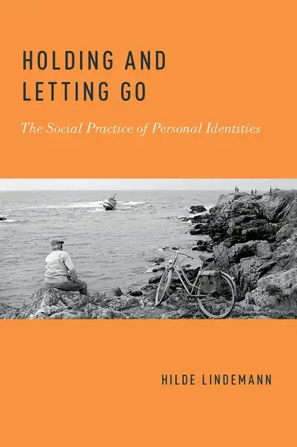 Holding and Letting Go: The Social Practice of Personal Identities - Paperback