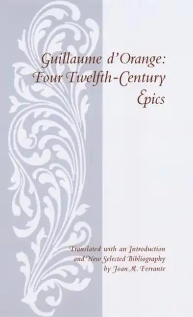 Guillaume D'Orange: Four Twelfth-Century Epics - Paperback