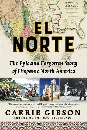 El Norte: The Epic and Forgotten Story of Hispanic North America - Paperback