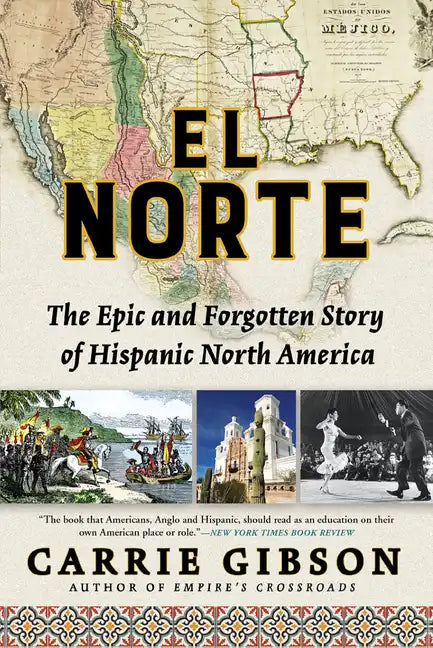 El Norte: The Epic and Forgotten Story of Hispanic North America - Paperback