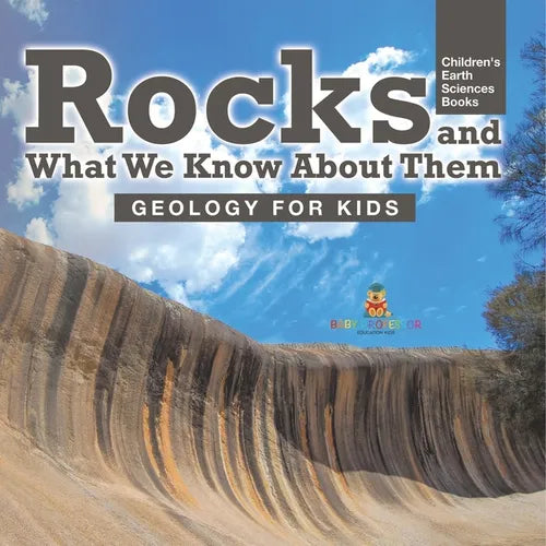 Rocks and What We Know About Them - Geology for Kids Children's Earth Sciences Books - Paperback