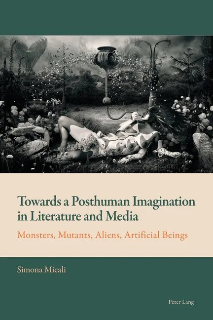 Towards a Posthuman Imagination in Literature and Media: Monsters, Mutants, Aliens, Artificial Beings - Paperback