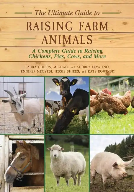 The Ultimate Guide to Raising Farm Animals: A Complete Guide to Raising Chickens, Pigs, Cows, and More - Paperback