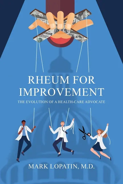 Rheum for Improvement: The Evolution of a Health-Care Advocate - Paperback