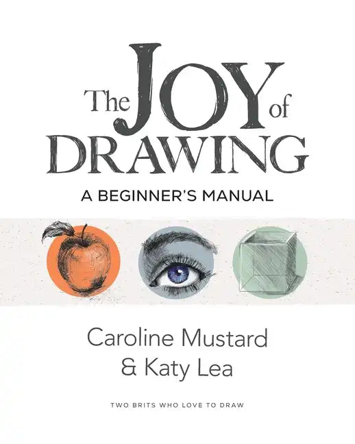 The Joy of Drawing: A Beginner's Manual - Paperback