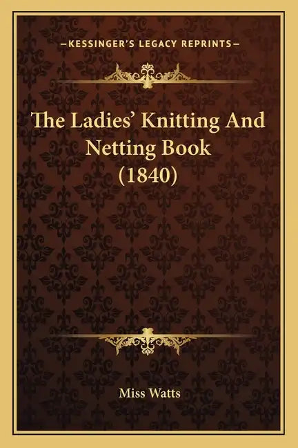 The Ladies' Knitting And Netting Book (1840) - Paperback