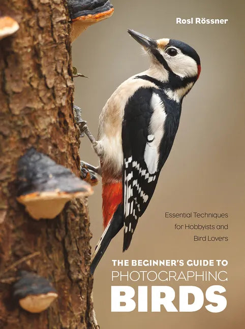 The Beginner's Guide to Photographing Birds: Essential Techniques for Hobbyists and Bird Lovers - Paperback