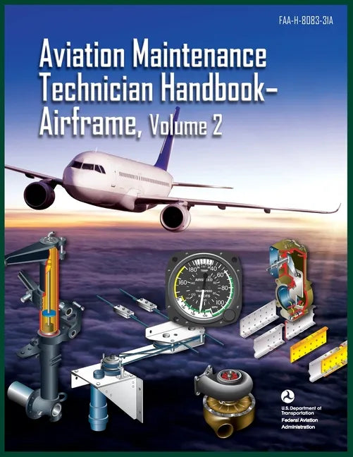 Aviation Maintenance Technician Handbook-Airframe, Volume 2: Faa-H-8083-31a - Paperback
