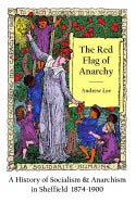 The Red Flag of Anarchy - A History of Socialism & Anarchism in Sheffield 1874-1900 - Paperback