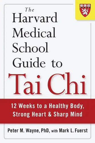 The Harvard Medical School Guide to Tai Chi: 12 Weeks to a Healthy Body, Strong Heart, and Sharp Mind - Paperback