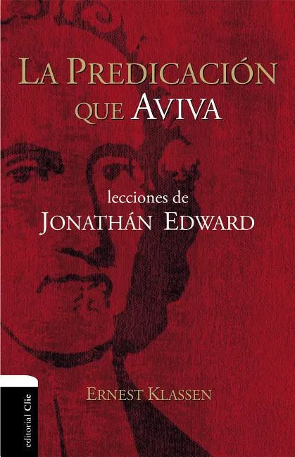 La Predicación Que Aviva: Lecciones de Jonathán Edward - Paperback